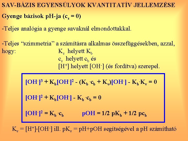 SAV-BÁZIS EGYENSÚLYOK KVANTITATÍV JELLEMZÉSE Gyenge bázisok p. H-ja (cs = 0) -Teljes analógia a