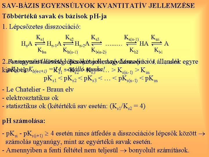 SAV-BÁZIS EGYENSÚLYOK KVANTITATÍV JELLEMZÉSE Többértékű savak és bázisok p. H-ja 1. Lépcsőzetes disszociáció: Bizonyítsajellemző