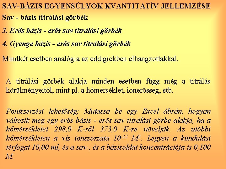 SAV-BÁZIS EGYENSÚLYOK KVANTITATÍV JELLEMZÉSE Sav - bázis titrálási görbék 3. Erős bázis - erős