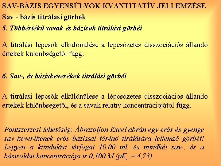 SAV-BÁZIS EGYENSÚLYOK KVANTITATÍV JELLEMZÉSE Sav - bázis titrálási görbék 5. Többértékű savak és bázisok