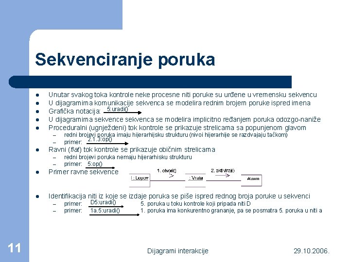 Sekvenciranje poruka l l l Unutar svakog toka kontrole neke procesne niti poruke su