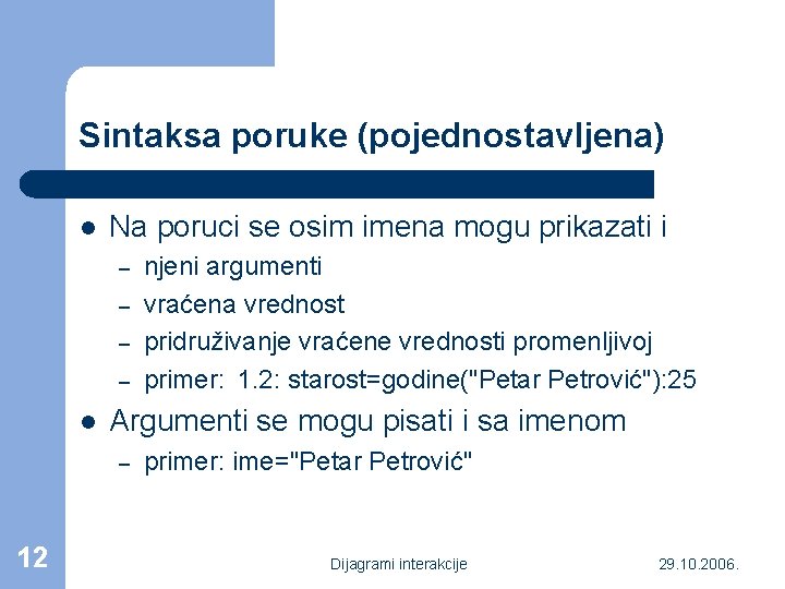 Sintaksa poruke (pojednostavljena) l Na poruci se osim imena mogu prikazati i – –