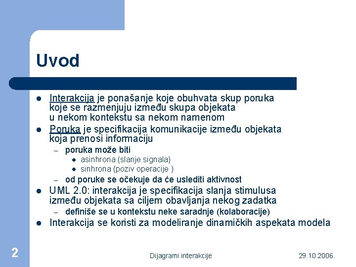 Uvod l l Interakcija je ponašanje koje obuhvata skup poruka koje se razmenjuju između