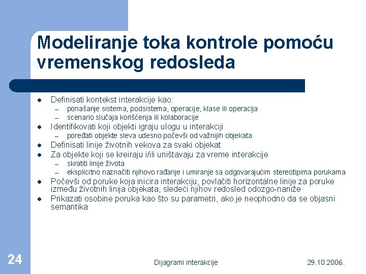 Modeliranje toka kontrole pomoću vremenskog redosleda l Definisati kontekst interakcije kao: – – l