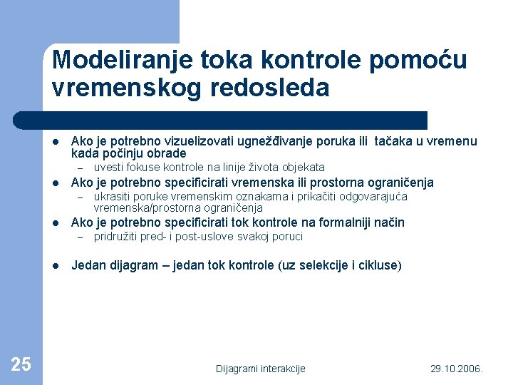 Modeliranje toka kontrole pomoću vremenskog redosleda l Ako je potrebno vizuelizovati ugnežđivanje poruka ili