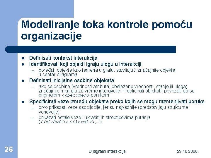 Modeliranje toka kontrole pomoću organizacije l l Definisati kontekst interakcije Identifikovati koji objekti igraju