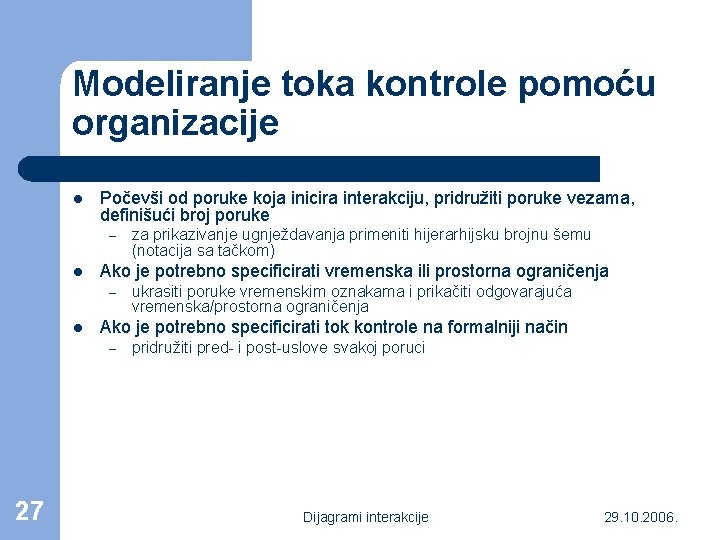 Modeliranje toka kontrole pomoću organizacije l Počevši od poruke koja inicira interakciju, pridružiti poruke