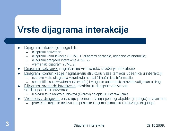 Vrste dijagrama interakcije l Dijagrami interakcije mogu biti: – – l l Dijagrami sekvence