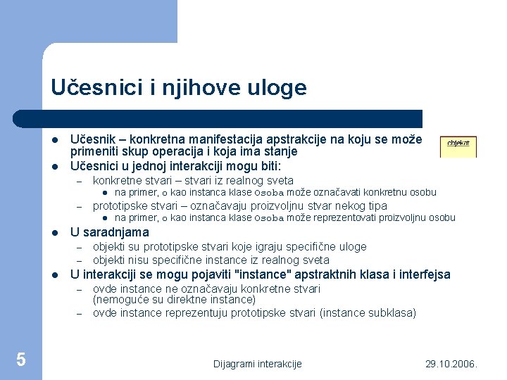 Učesnici i njihove uloge l l Učesnik – konkretna manifestacija apstrakcije na koju se