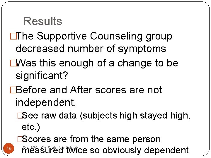 Results �The Supportive Counseling group decreased number of symptoms �Was this enough of a