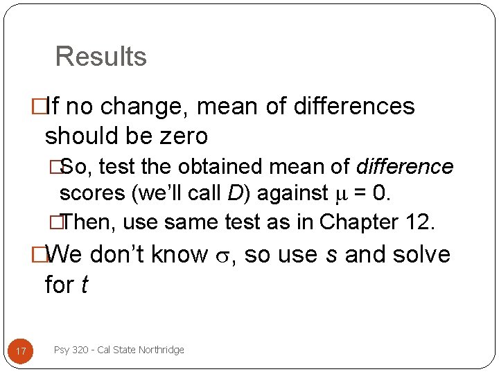 Results �If no change, mean of differences should be zero �So, test the obtained