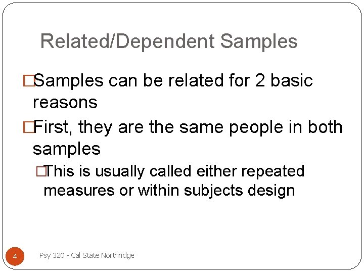 Related/Dependent Samples �Samples can be related for 2 basic reasons �First, they are the