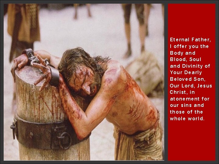 Eternal Father, I offer you the Body and Blood, Soul and Divinity of Your Eternal Father, I offer you the Body and Blood, Soul and Divinity of Your