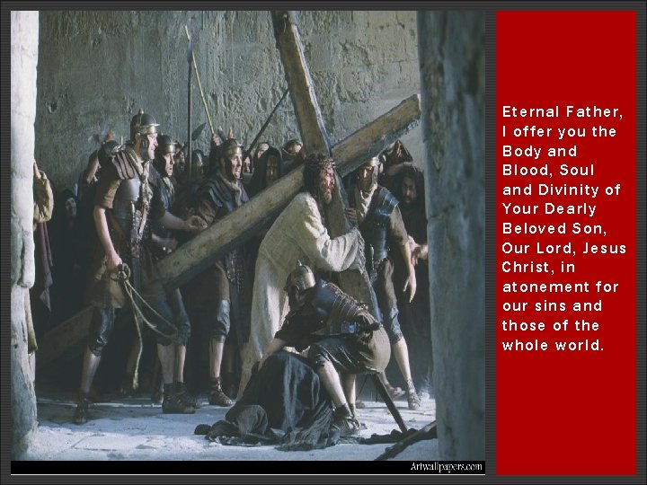 Eternal Father, I offer you the Body and Blood, Soul and Divinity of Your Eternal Father, I offer you the Body and Blood, Soul and Divinity of Your