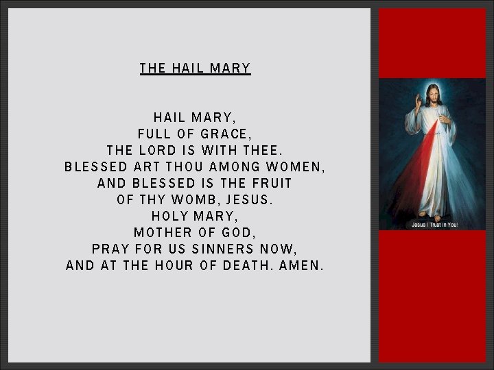THE HAIL MARY, FULL OF GRACE, TH E LORD IS WITH THEE. B LESS THE HAIL MARY, FULL OF GRACE, TH E LORD IS WITH THEE. B LESS