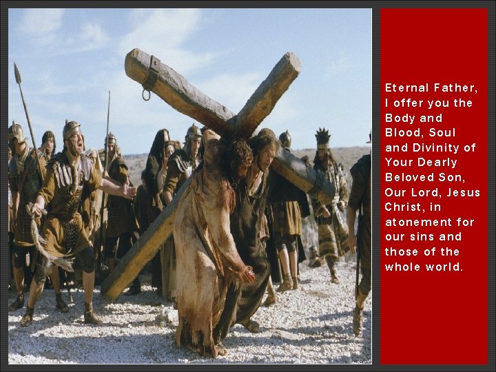 Eternal Father, I offer you the Body and Blood, Soul and Divinity of Your Eternal Father, I offer you the Body and Blood, Soul and Divinity of Your