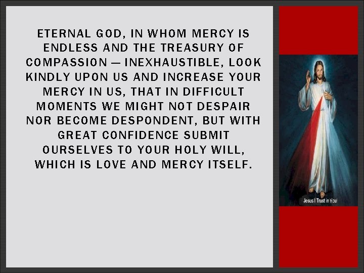 ETERNAL GOD, IN WHOM MERCY IS ENDLESS AND THE TREASURY OF COMPASSION — INEXHAUSTIBLE, ETERNAL GOD, IN WHOM MERCY IS ENDLESS AND THE TREASURY OF COMPASSION — INEXHAUSTIBLE,