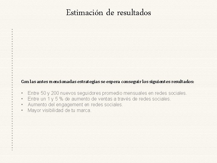 Estimación de resultados Con las antes mencionadas estrategias se espera conseguir los siguientes resultados: