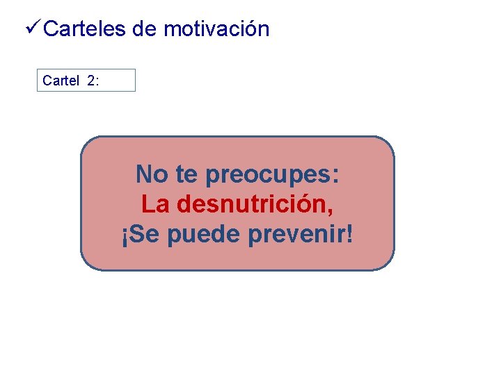 ü Carteles de motivación Cartel 2: 2 No te preocupes: La desnutrición, ¡Se puede