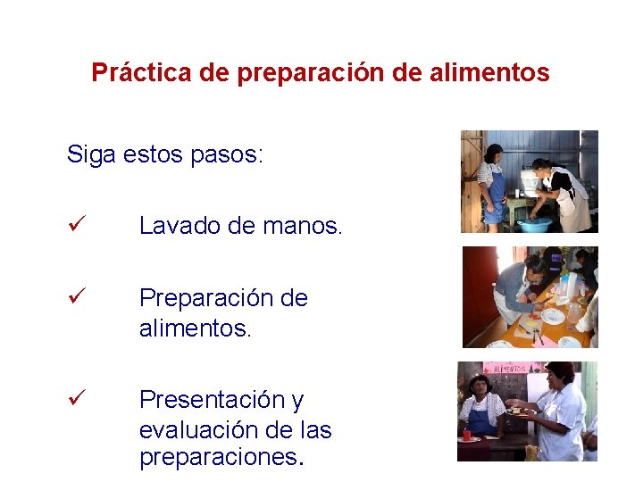 Práctica de preparación de alimentos Siga estos pasos: ü Lavado de manos. ü Preparación