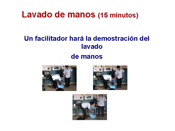 Lavado de manos (15 minutos) Un facilitador hará la demostración del lavado de manos