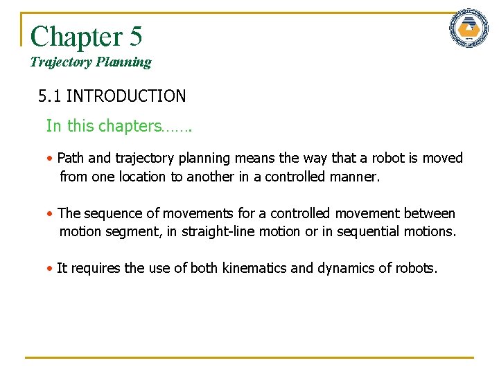 Chapter 5 Trajectory Planning 5. 1 INTRODUCTION In this chapters……. Path and trajectory planning