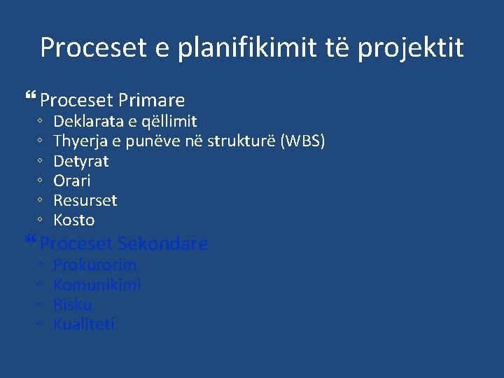 Proceset e planifikimit të projektit Proceset Primare ◦ ◦ ◦ Deklarata e qëllimit Thyerja