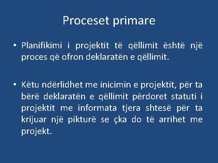 Proceset primare • Planifikimi i projektit të qëllimit është një proces që ofron deklaratën