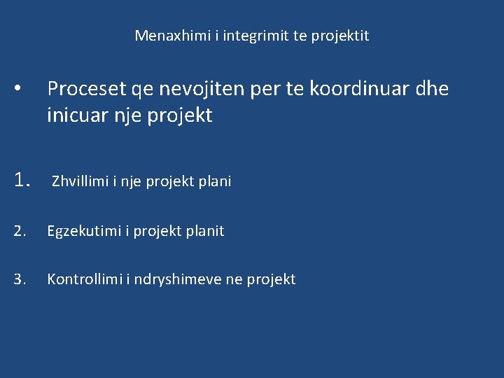 Menaxhimi i integrimit te projektit • 1. Proceset qe nevojiten per te koordinuar dhe