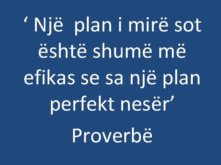 ‘ Një plan i mirë sot është shumë më efikas se sa një plan