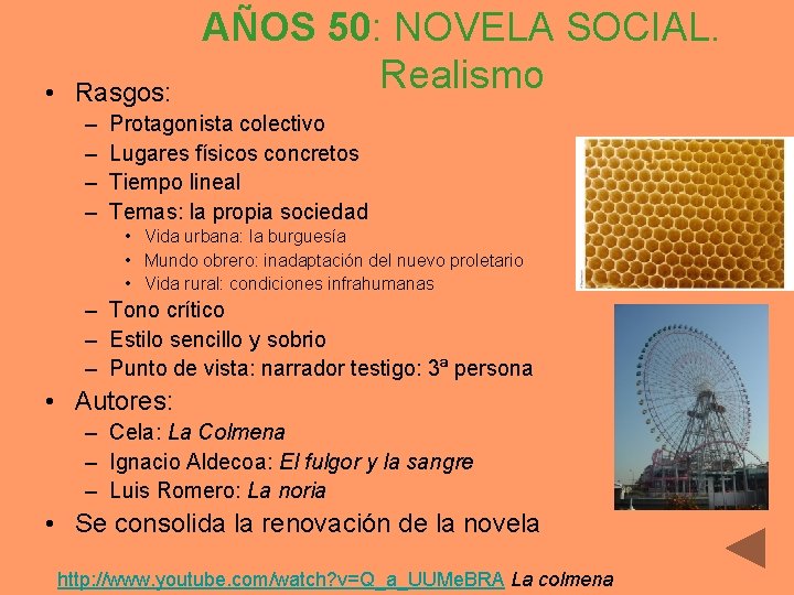  • Rasgos: – – AÑOS 50: NOVELA SOCIAL. Realismo Protagonista colectivo Lugares físicos