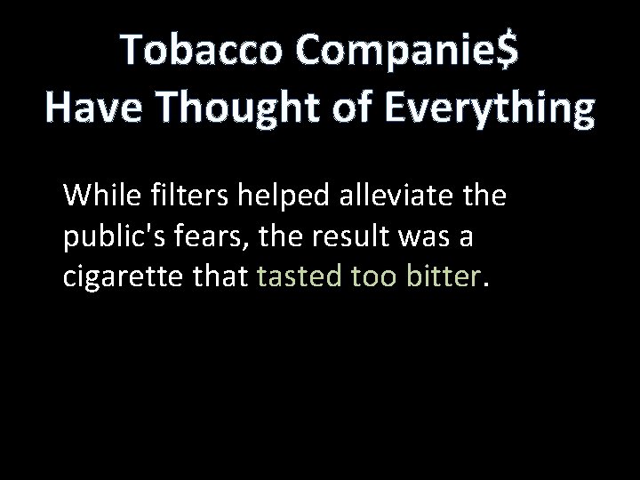 Tobacco Companie$ Have Thought of Everything While filters helped alleviate the public's fears, the