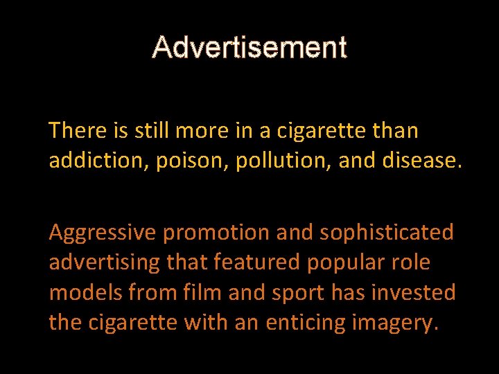 Advertisement There is still more in a cigarette than addiction, poison, pollution, and disease.