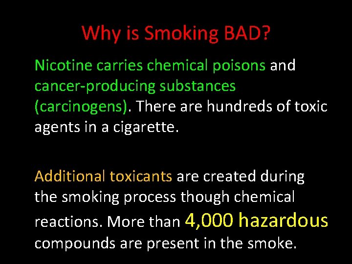 Why is Smoking BAD? Nicotine carries chemical poisons and cancer-producing substances (carcinogens). There are