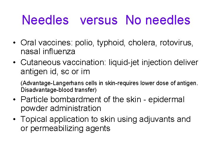 Needles versus No needles • Oral vaccines: polio, typhoid, cholera, rotovirus, nasal influenza •