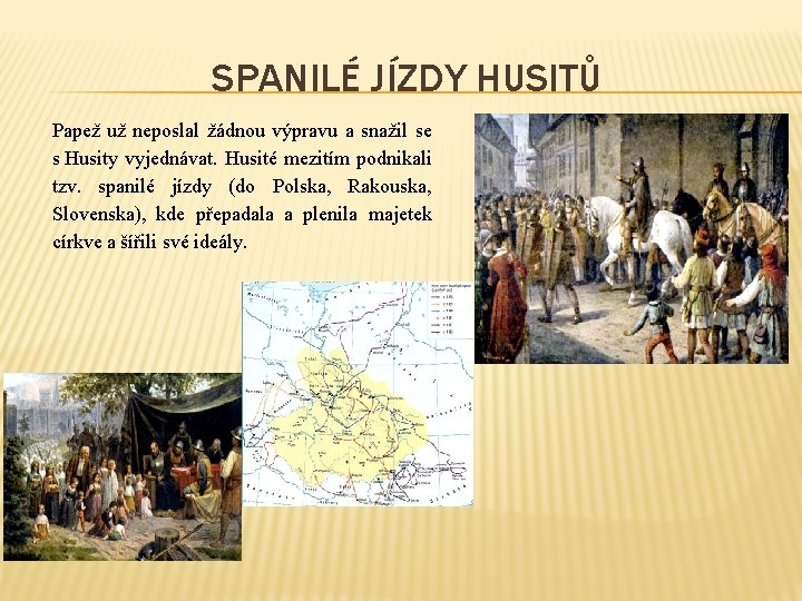 SPANILÉ JÍZDY HUSITŮ Papež už neposlal žádnou výpravu a snažil se s Husity vyjednávat.