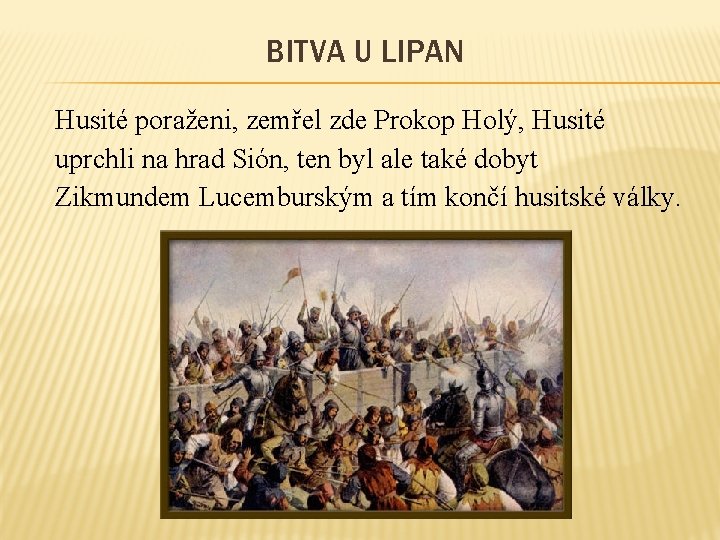 BITVA U LIPAN Husité poraženi, zemřel zde Prokop Holý, Husité uprchli na hrad Sión,