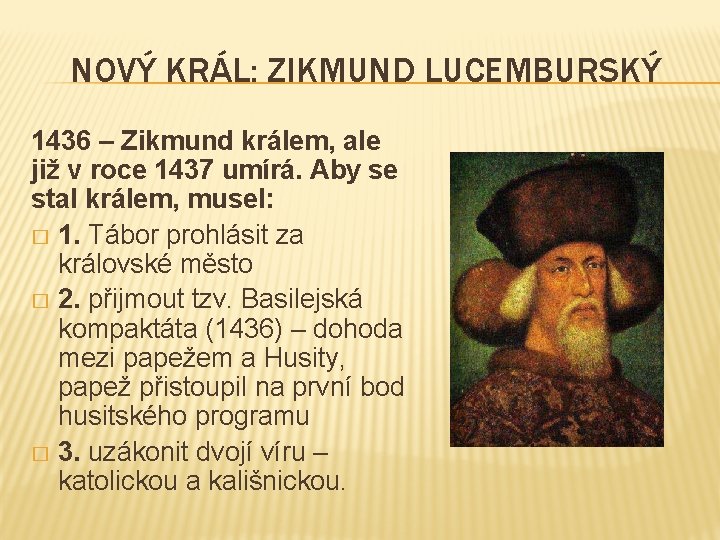 NOVÝ KRÁL: ZIKMUND LUCEMBURSKÝ 1436 – Zikmund králem, ale již v roce 1437 umírá.