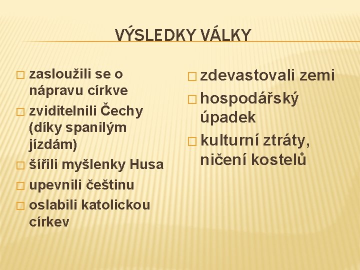 VÝSLEDKY VÁLKY zasloužili se o nápravu církve � zviditelnili Čechy (díky spanilým jízdám) �