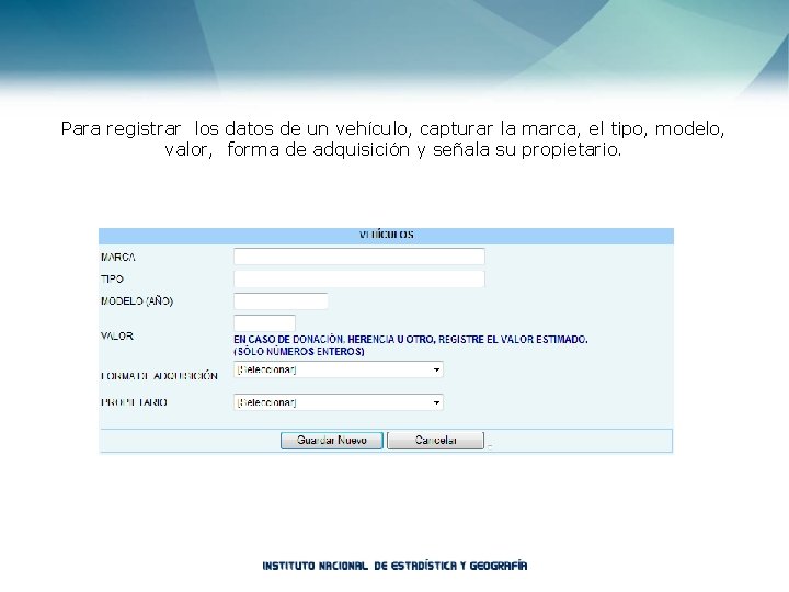 Para registrar los datos de un vehículo, capturar la marca, el tipo, modelo, valor,