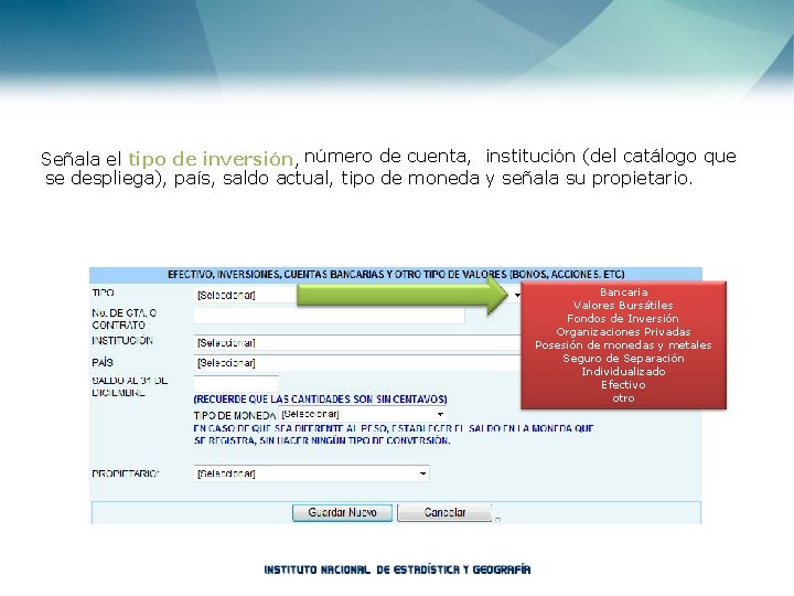  número de cuenta, institución (del catálogo que Señala el tipo de inversión, se