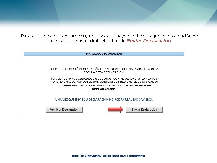 Para que envíes tu declaración, una vez que hayas verificado que la información es