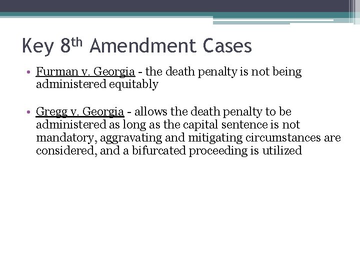 Key 8 th Amendment Cases • Furman v. Georgia - the death penalty is