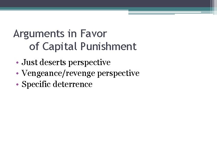 Arguments in Favor of Capital Punishment • Just deserts perspective • Vengeance/revenge perspective •