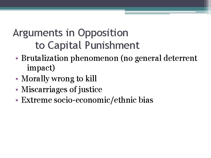 Arguments in Opposition to Capital Punishment • Brutalization phenomenon (no general deterrent impact) •