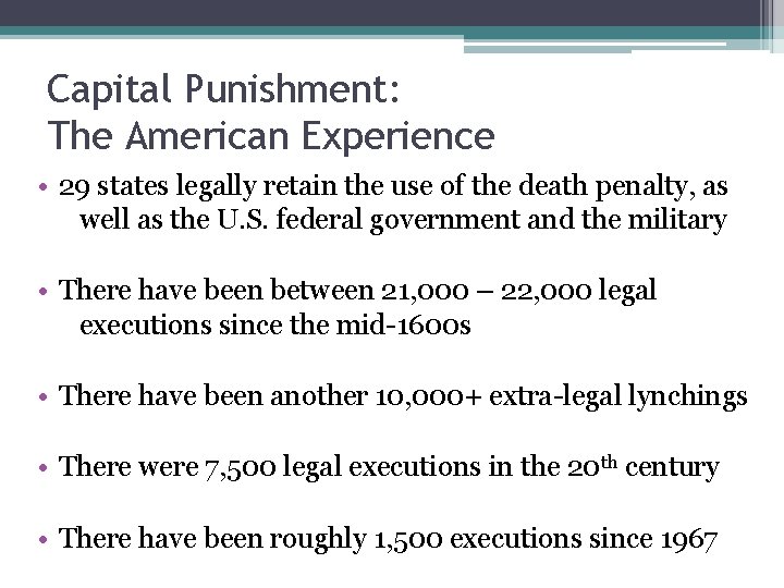 Capital Punishment: The American Experience • 29 states legally retain the use of the