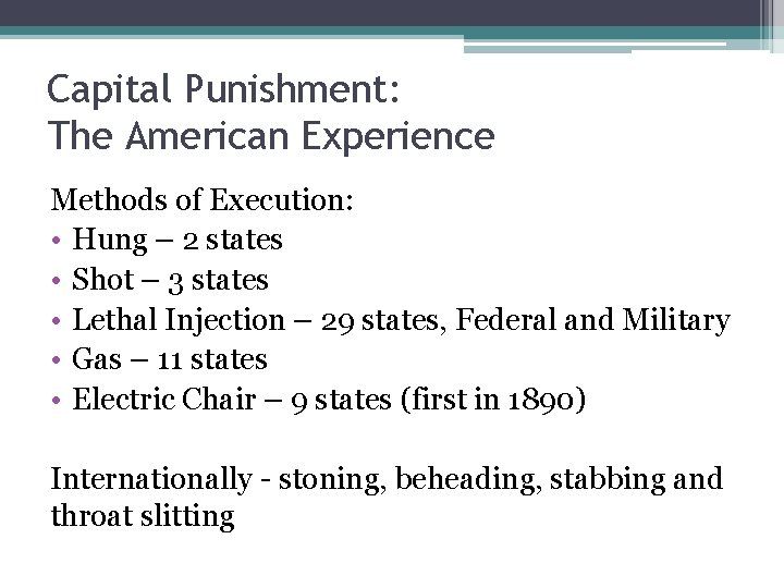 Capital Punishment: The American Experience Methods of Execution: • Hung – 2 states •