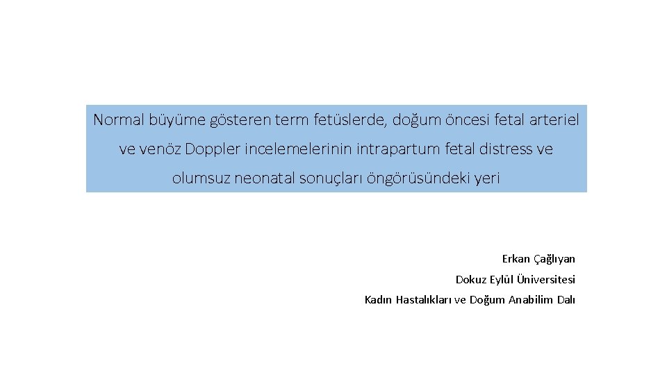 Normal büyüme gösteren term fetüslerde, doğum öncesi fetal arteriel ve venöz Doppler incelemelerinin intrapartum