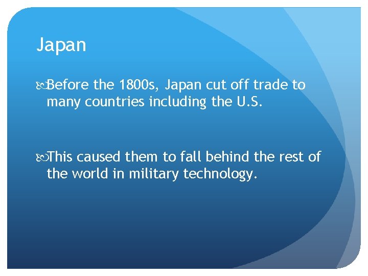 Japan Before the 1800 s, Japan cut off trade to many countries including the