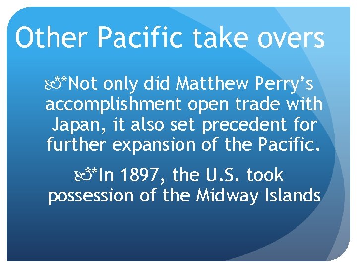 Other Pacific take overs **Not only did Matthew Perry’s accomplishment open trade with Japan,